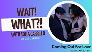 Wait! What? with Sofia Carrillo: Episode 3 COFL (Reacting to Episode 3 of Coming Out For Love) | OML
