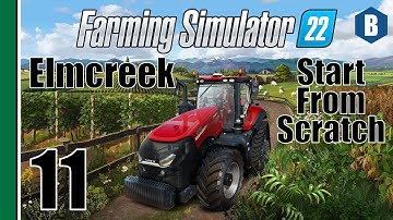 FARMING SIMULATOR 22 - Start From Scratch - ELMCREEK MAP - Part 11 - FS22 LET