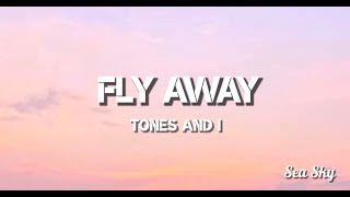 Tones and I - Fly Away (Lyrics)