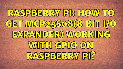 Raspberry Pi: How to get MCP23s08(8 bit I/O expander) working with GPIO on Raspberry Pi?