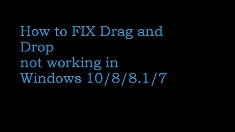 drag and drop not working in windows 10/7/8 Best solution