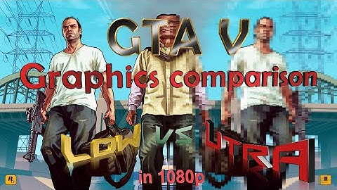 GTA 5 Graphics Comparison  - Low vs Ultra in 1080p