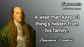 A Wise Man Keeps 3 Things Hidden from His Family - Benjamin Franklin Quotes on Wisdom