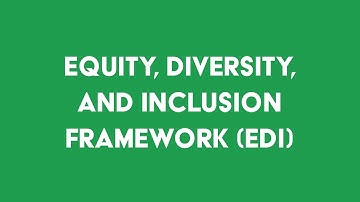 Equity, Diversity, and Inclusion Framework (EDI)