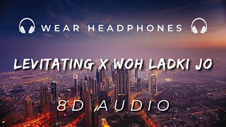 Levitating x Woh Ladki Jo - Mashup |8D Audio | Extended Version