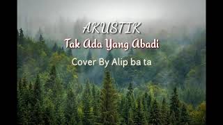 Tak Ada Yang Abadi Cover By Alip-Ba-Ta