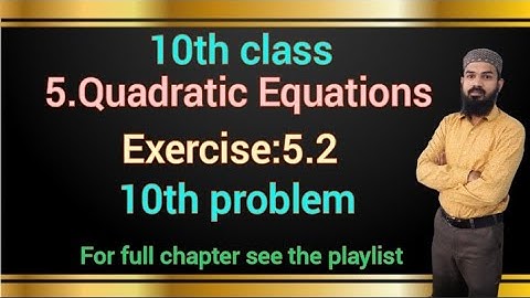 5.Quadratic Equations Exercise 5.2(10th problem)