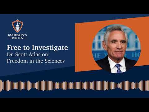 Free to Investigate: Dr  Scott Atlas on the Freedom in the Sciences