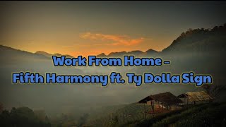 Work From Home – Fifth Harmony ft. Ty Dolla Sign