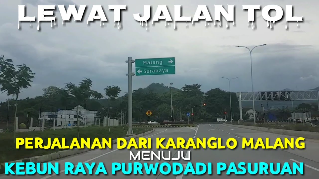 PERJALANAN DARI PEREMPATAN KARANGLO MALANG MENUJU KEBUN RAYA PURWODADI PASURUAN LEWAT JALAN TOL