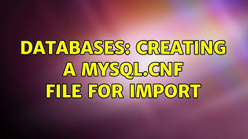 Databases: Creating a mysql.cnf file for import