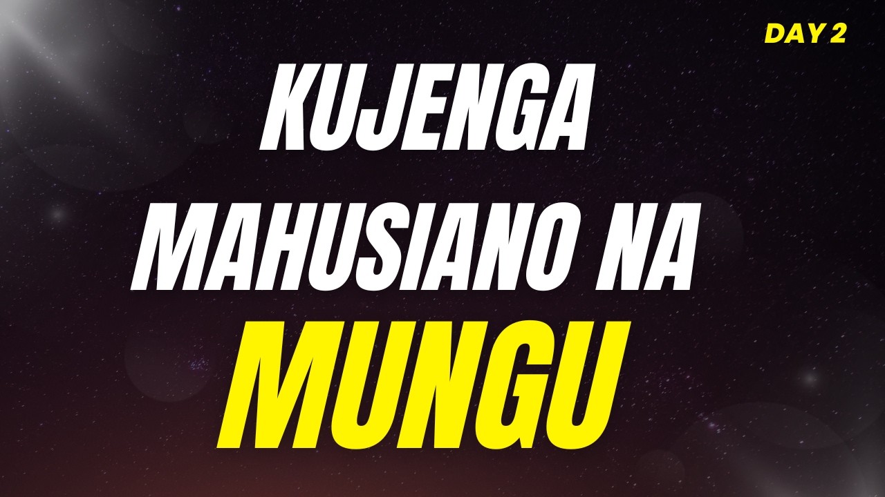 DAY 2-KUJENGA MAHUSIANO NA MUNGU-MWL. MGISA MTEBE [Morning Glory]