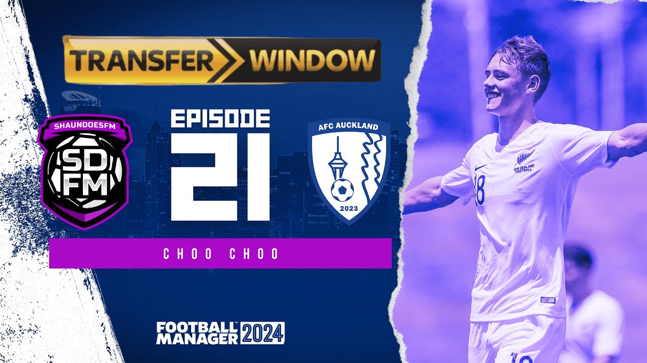 CHOO CHOO - NZ BUILD A NATION FM24 | Episode 21 | Football Manager 2024 ...