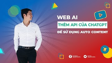 [WebAI] Hướng dẫn lấy API Key của ChatGPT và cài đặt vào WebAI