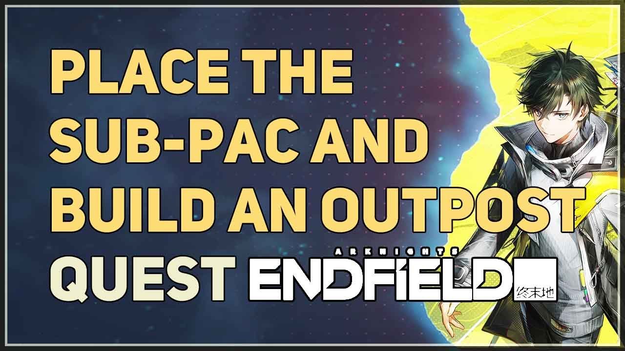 Place the Sub-PAC and build an outpost Arknights Endfield - YouTube