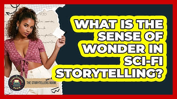 What Is The Sense Of Wonder In Sci-fi Storytelling? - The Storytellers Room