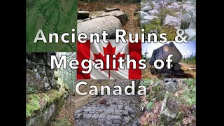Ancient Ruins & Megaliths of Canada - Old World History Forgotten