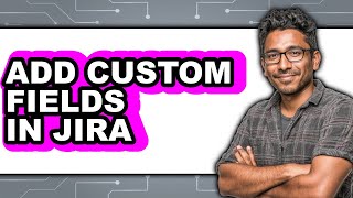 How to Add Custom Fields in Jira - Easy Guide