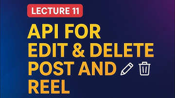 Lecture 11 | API for Edit & Delete Post and Reel | Samvaad (Instagram Clone Project)