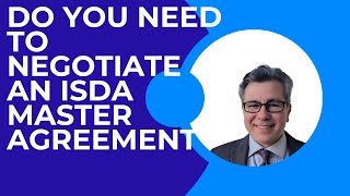 Why do you have to negotiate ISDA Master Agreement ?