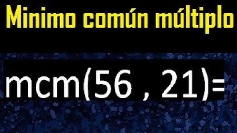 Minimo comun multiplo de 56 y 21 . mcm 56 y 21