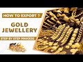 How to export gold jewellery a to z information  gold jewellery export import business