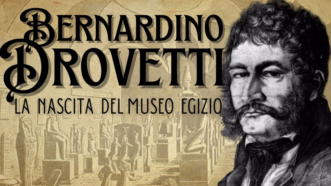 Bernardino Drovetti - La nascita del Museo Egizio di Torino