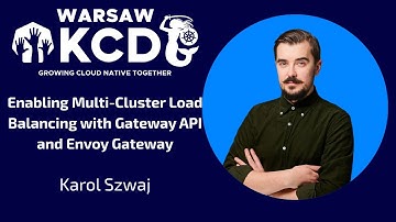 Karol Szwaj - Enabling Multi-Cluster LB with Gateway API and Envoy Gateway | KCD Warsaw 2025