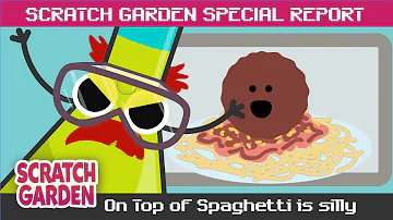 On Top of Spaghetti is Silly! | SPECIAL REPORT | Scratch Garden