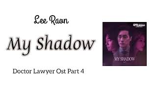 Lee Raon (이라온) - My Shadow [Doctor Lawyer 닥터 로이어] OST Part. 4 Lyrics Terjemahan