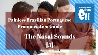 09\/19 Brazilian Portuguese Pronunciation Guide — the Nasal [ã]