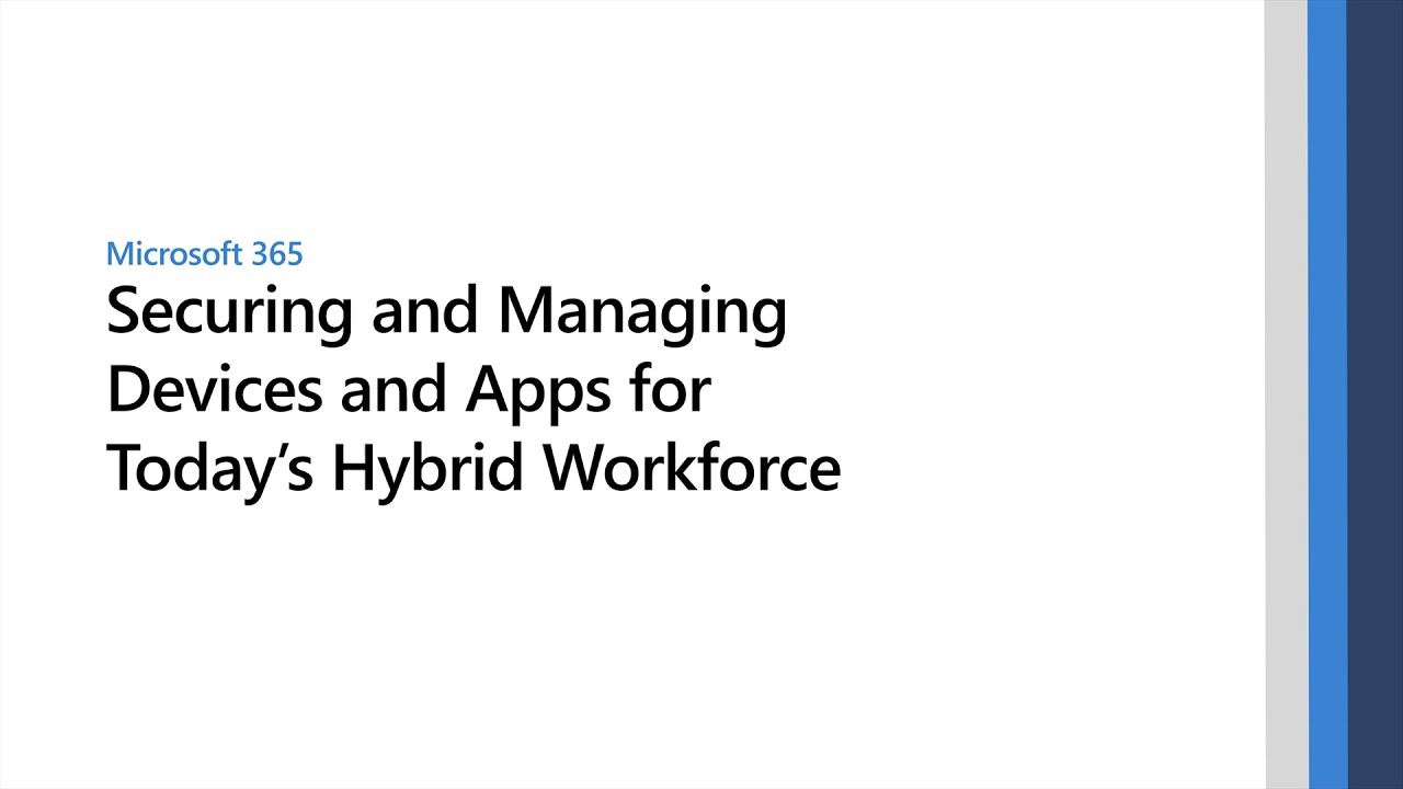 Securing and managing devices and apps for today’s hybrid workforce
