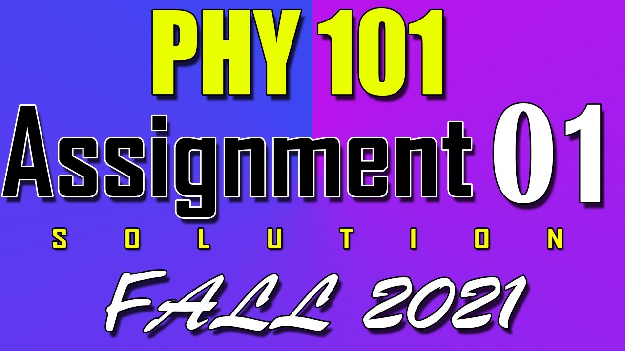 PHY101 Assignment 1 Solution Fall 2021 | PHY101 Assignment 1 Solution 2021