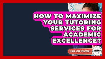 How To Maximize Your Tutoring Services For Academic Excellence? - Senior Year Strategies