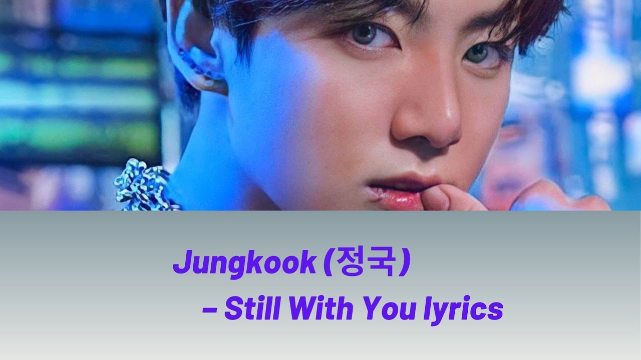 Jungkook (BTS) 'Still With You' Lyrics - YouTube