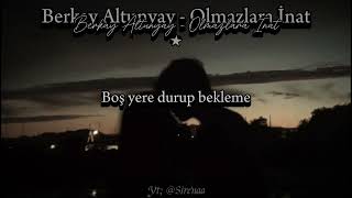 Berkay Altunyay - Olmazlara İnat (Sözleri/Lyrics)