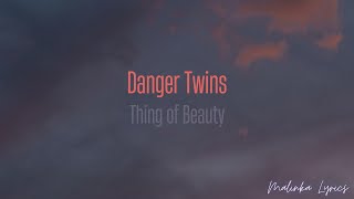 Danger Twins - Thing of Beauty [4k Lyrics]