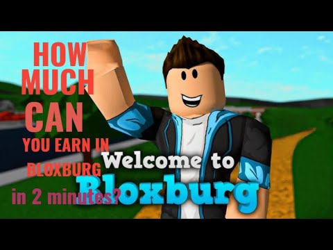 How Much Money Can You Earn In BloxBurg In Just 2 Minutes ...