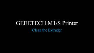 Clean the Extruder of Geeetech M1 3D Printer