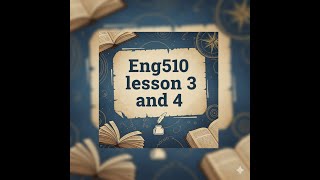 ENG510 LESSON 3 AND 4 SHORT LECTURE