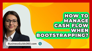 How To Manage Cash Flow When Bootstrapping? - BusinessGuide360.com
