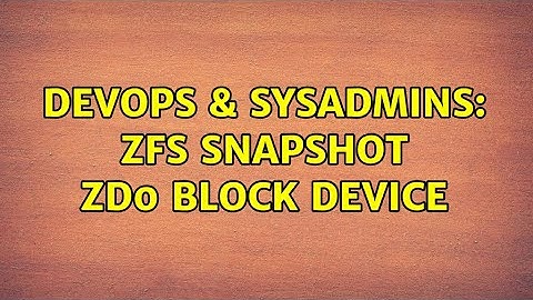 DevOps & SysAdmins: ZFS snapshot zd0 block device (2 Solutions!!)