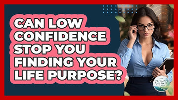 Can Low Confidence Stop You Finding Your Life Purpose? - The Personal Growth Path