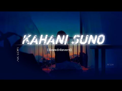 Kahani Suno 2 0 Lyrical Slowed AndReverbed Kaifi Khalil AK Lofi