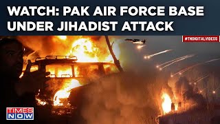 Watch: Pakistan’s Mianwali Air Force Base Attacked By Jihadists| Tankers, Fighter Jets Destroyed