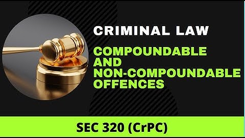 What is a Compoundable And Non-Compoundable Offence in India?