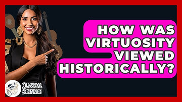 How Was Virtuosity Viewed Historically? - Classical Serenade