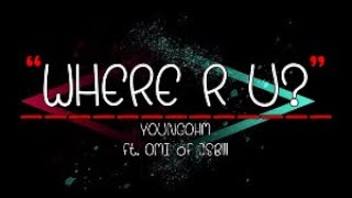 WHERE R U? - YOUNGOHM ft. ØMI of JSBlll [เนื้อเพลง]