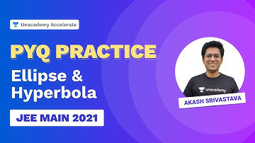 Ellipse and Hyperbola | PYQ Practice | JEE Main 2021 | Akash Srivastava | Unacademy Accelerate