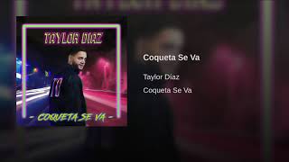 Taylor Diaz (Erick Ant by. Believe SAS.) - Coqueta Se Va (Spotify.com URBAN)